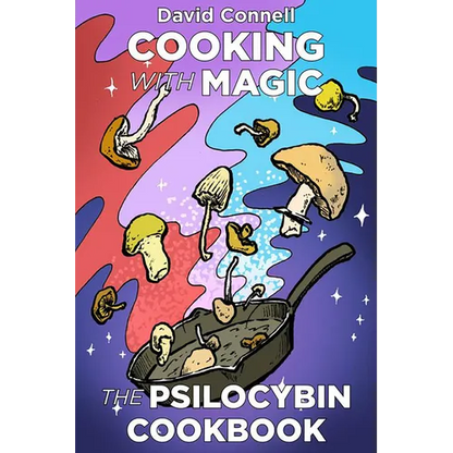 Cooking with Magic Mushrooms: The Psilocybin Cookbook - Paperback