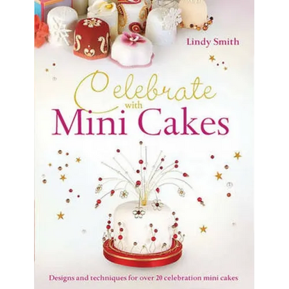 Celebrate with Minicakes: Designs and Techniques for Creating Over 25 Celebration Minicakes - Paperback