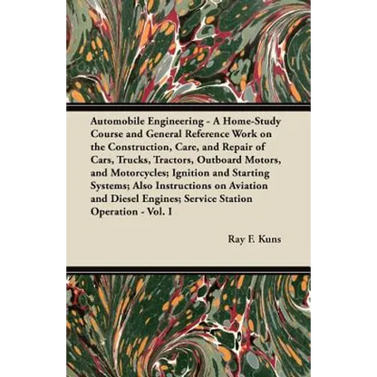 Automobile Engineering - A Home-Study Course and General Reference Work on the Construction, Care, and Repair of Cars, Trucks, Tractors, Outboard Moto - Paperback