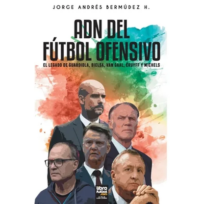 Adn del Fútbol Ofensivo: El Legado de de Guardiola, Bielsa, Van Gaal, Cruyff Y Michels - Paperback