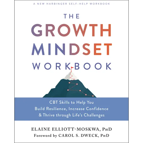 The Growth Mindset Workbook: CBT Skills to Help You Build Resilience, Increase Confidence, and Thrive Through Life's Challenges - Paperback