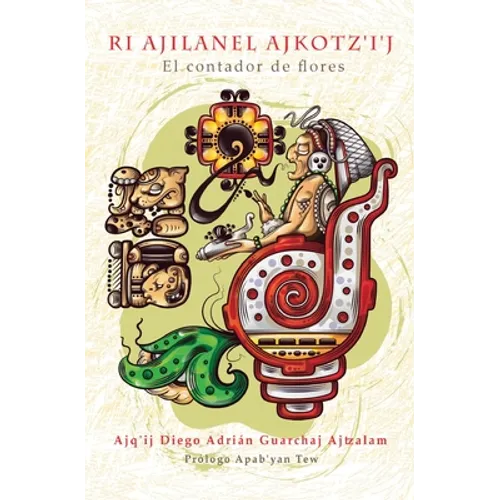 Ri Ajilanel Ajkotz'i'j - El contador de flores - Paperback