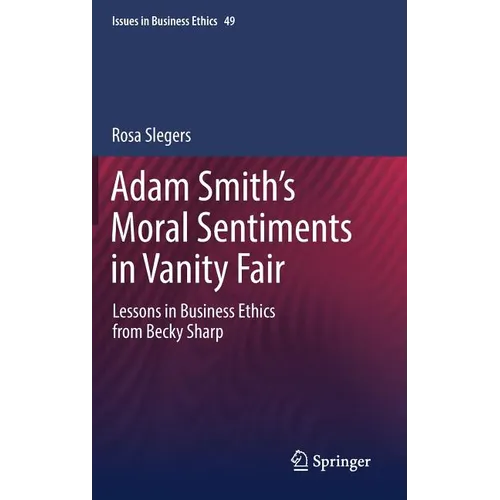 Adam Smith's Moral Sentiments in Vanity Fair: Lessons in Business Ethics from Becky Sharp - Hardcover