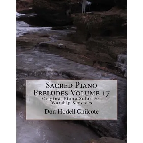 Sacred Piano Preludes Volume 17: Original Piano Solos For Worship Services - Paperback