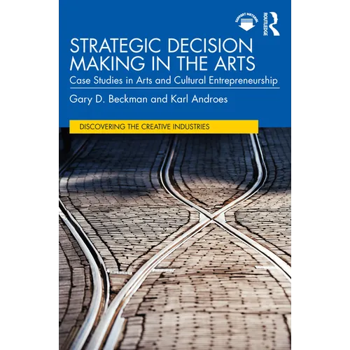 Strategic Decision Making in the Arts: Case Studies in Arts and Cultural Entrepreneurship - Paperback
