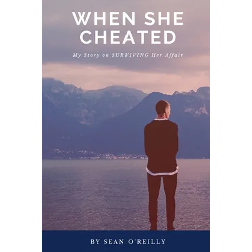 When She Cheated: My Story on SURVIVING Her Affair - Paperback