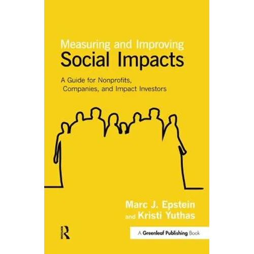Measuring and Improving Social Impacts: A Guide for Nonprofits, Companies and Impact Investors - Hardcover
