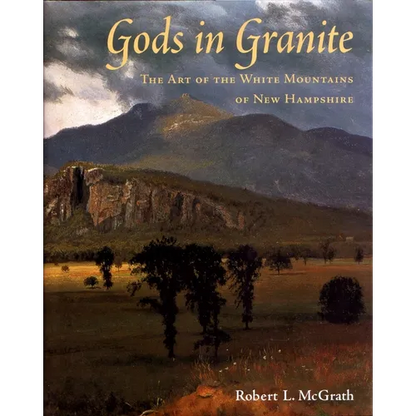 Gods in Granite: The Art of the White Mountains of New Hampshire - Hardcover