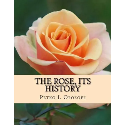 The Rose, Its History - Paperback