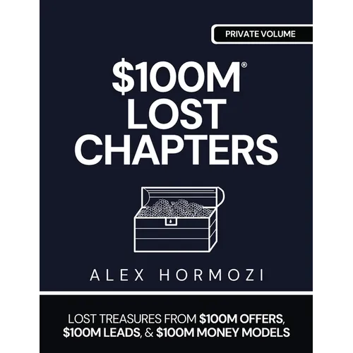 $100m Lost Chapters: Lost Treasures from $100M Offers, $100M Leads, and $100M Money Models - Paperback