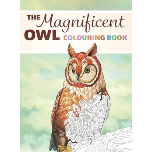 The Magnificent Owl Colouring Book: Fun and Relaxing Therapy to Relieve Stress and Anxiety - Hardcover