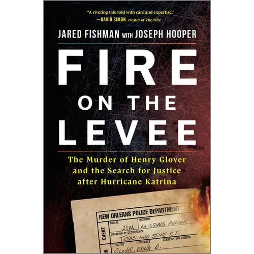 Fire on the Levee: The Murder of Henry Glover and the Search for Justice After Hurricane Katrina - Hardcover