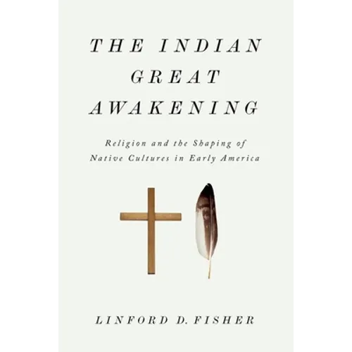 The Indian Great Awakening: Religion and the Shaping of Native Cultures in Early America - Paperback