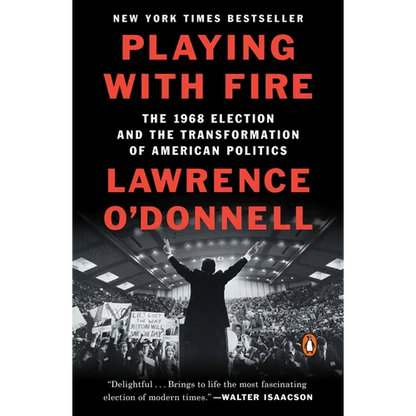 Playing with Fire: The 1968 Election and the Transformation of American Politics - Paperback