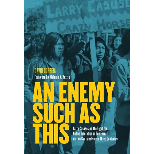 An Enemy Such as This: Larry Casuse and the Fight for Native Liberation in One Family on Two Continents Over Three Centuries - Paperback