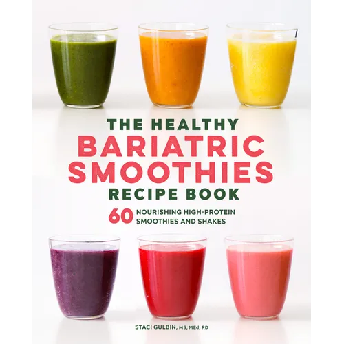 The Healthy Bariatric Smoothies Recipe Book: 60 Nourishing High-Protein Smoothies and Shakes - Paperback