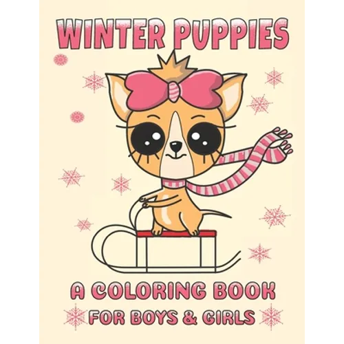 Winter Puppies A Coloring Book For Boys And Girls: Adorable Puppy Illustrations With A Cold Weather Theme - Paperback