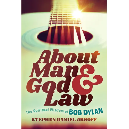 About Man and God and Law: The Spiritual Wisdom of Bob Dylan - Paperback