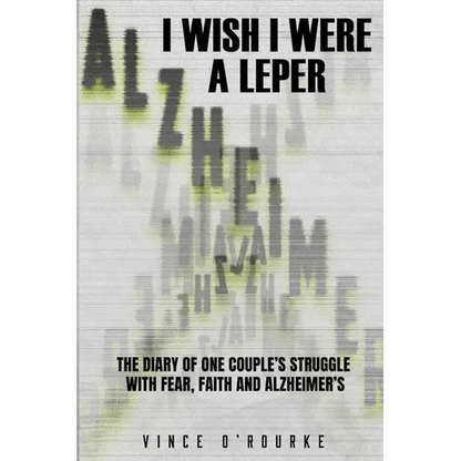 I Wish I Were a Leper: The Diary of One Couple's Struggle with Fear, Faith and Alzheimer's - Paperback