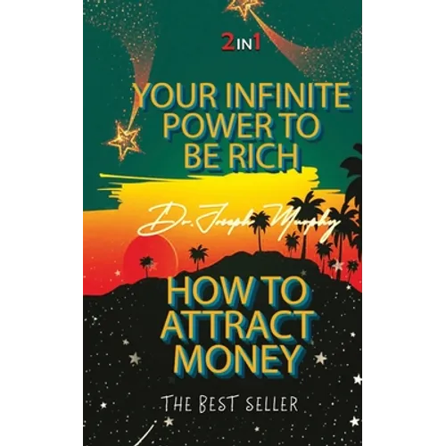 Your Infinite Power To Be Rich & How To Attract Money - Paperback