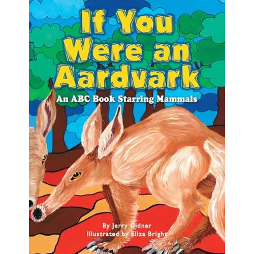 If You Were an Aardvark: An Abc Book Starring Mammals - Paperback