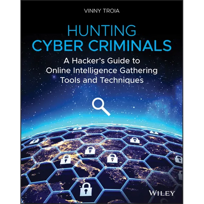 Hunting Cyber Criminals: A Hacker's Guide to Online Intelligence Gathering Tools and Techniques - Paperback