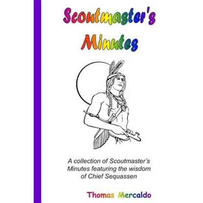Scoutmaster's Minutes: A collection of Scoutmaster's Minutes featuring the wisdom of Chief Sequassen - Paperback