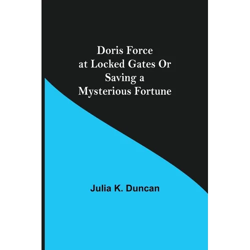Doris Force at Locked Gates Or Saving a Mysterious Fortune - Paperback