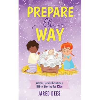 Prepare the Way: Advent and Christmas Bible Stories for Kids - Paperback