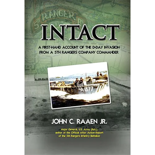 Intact: A First-Hand Account of the D-Day Invasion from a 5th Rangers Company Commander - Paperback