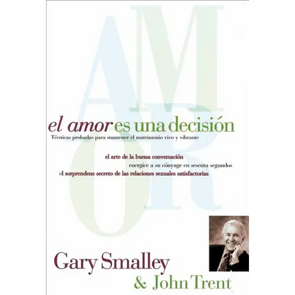 El Amor Es Una Decisión: Técnicas Probadas Para Mantener El Matrimonio Vivo Y Vibrante - Paperback