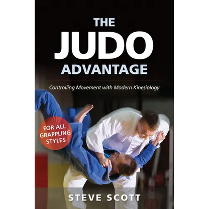 The Judo Advantage: Controlling Movement with Modern Kinesiology. for All Grappling Styles - Paperback