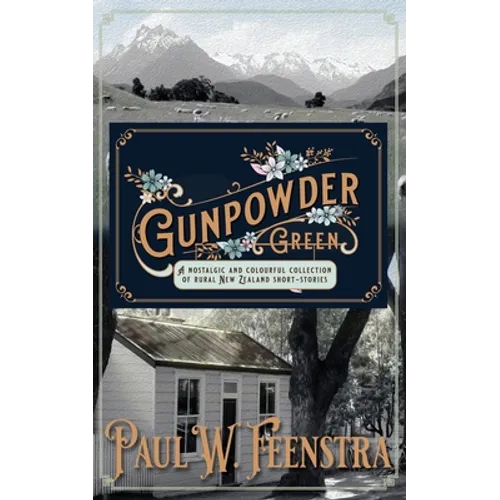 Gunpowder Green: Stories of Rural New Zealand, Community, and Quiet Lives - Paperback