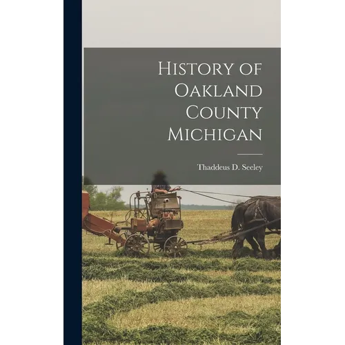 History of Oakland County Michigan - Hardcover