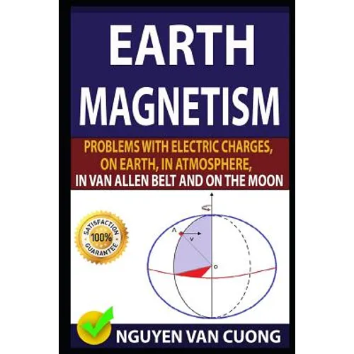 Earth Magnetism: Problems with Electric Charges, on Earth, in Atmosphere, in Van Allen Belt and on the Moon - Paperback