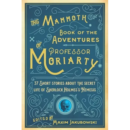 The Mammoth Book of the Adventures of Professor Moriarty: 37 Short Stories about the Secret Life of Sherlock Holmes's Nemesis - Paperback