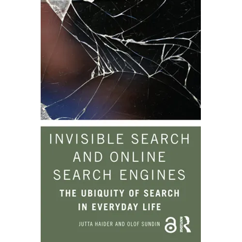 Invisible Search and Online Search Engines: The Ubiquity of Search in Everyday Life - Paperback