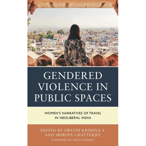 Gendered Violence in Public Spaces: Women's Narratives of Travel in Neoliberal India - Hardcover
