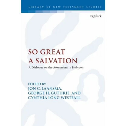 So Great a Salvation: A Dialogue on the Atonement in Hebrews - Paperback