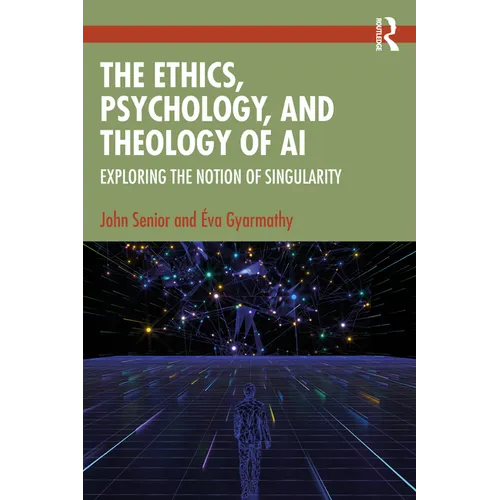 The Ethics, Psychology, and Theology of AI: Exploring the Notion of Singularity - Paperback