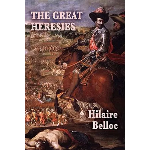 The Great Heresies: A Historical Study of the Major Challenges to Christian Doctrine - Paperback
