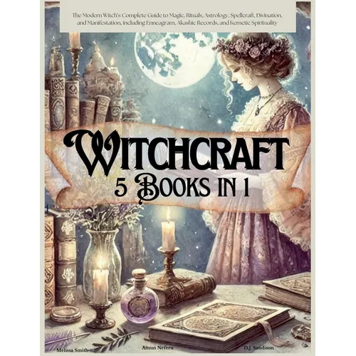 Witchcraft 5 Books in 1: The Modern Witch's Complete Guide to Magic, Rituals, Astrology, Divination, Spellcraft, and Manifestation, including E - Paperback