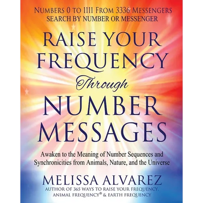 Raise Your Frequency Through Number Messages: Awaken to the Meaning of Number Sequences and Synchronicities from Animals, Nature, and the Universe - Paperback
