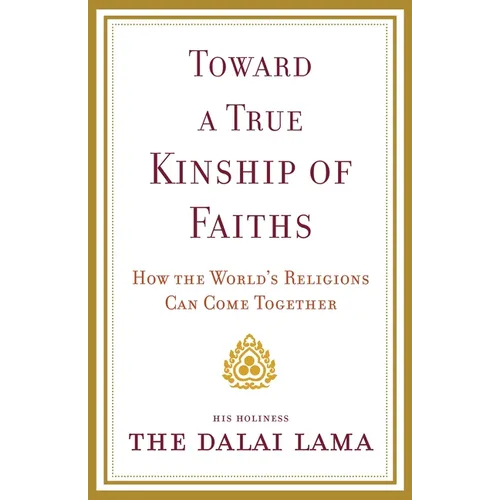 Toward a True Kinship of Faiths: How the World's Religions Can Come Together - Paperback