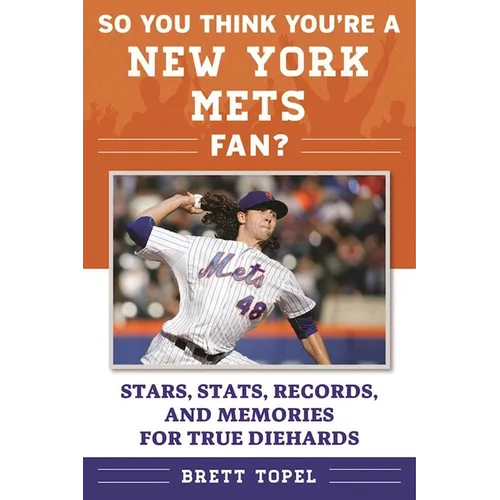 So You Think You're a New York Mets Fan?: Stars, Stats, Records, and Memories for True Diehards - Paperback