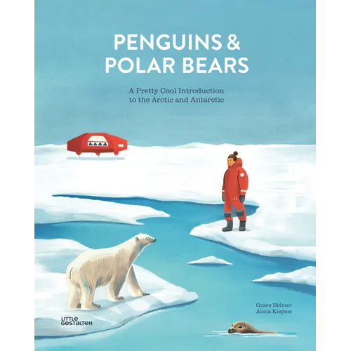Penguins and Polar Bears: A Pretty Cool Introduction to the Arctic and Antarctic - Hardcover