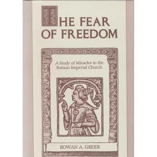 The Fear of Freedom: A Study of Miracles in the Roman Imperial Church - Paperback