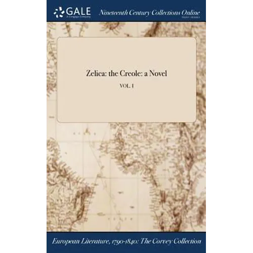Zelica: the Creole: a Novel; VOL. I - Hardcover