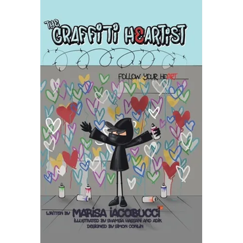 The Graffiti Heartist: Follow Your Heart - Hardcover