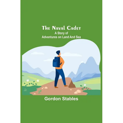 The naval cadet: A story of adventures on land and sea - Paperback